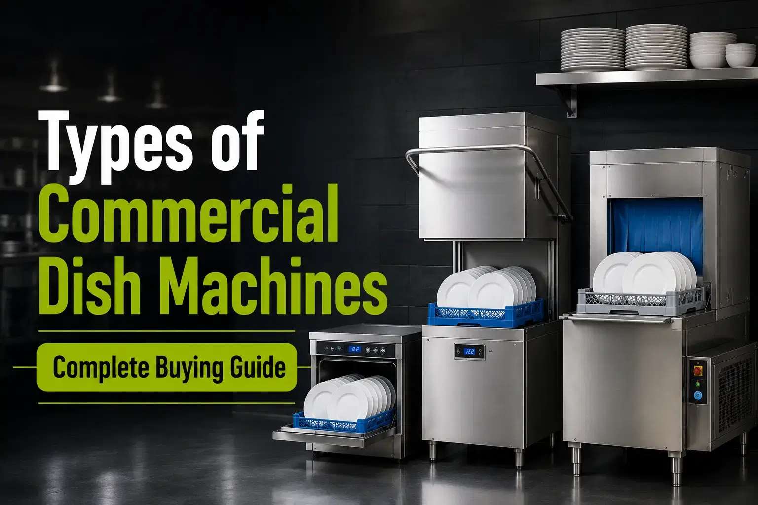 Commercial dish machines including countertop, hood-type, and conveyor dishwashers in a commercial kitchen, illustrating a complete buying guide for restaurant dishwashing equipment.